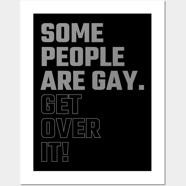 Some People Are Gay. Get Over It ! Wall Art by Do'vans